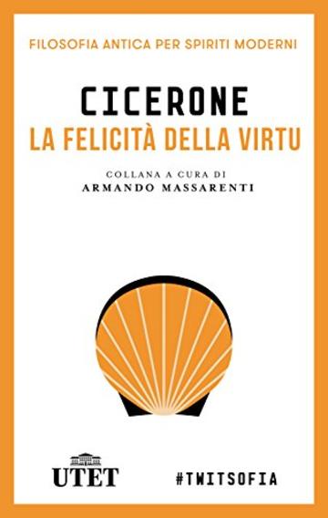 La felicità della virtù (Filosofia antica per spiriti moderni)