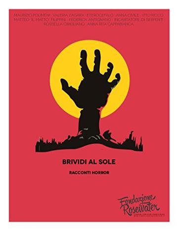 Brividi al sole: racconti horror (Raccolte Fondazione Rosewater Vol. 2)