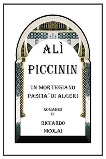 Alì Piccinin. Un mortegiano pascià di Algeri