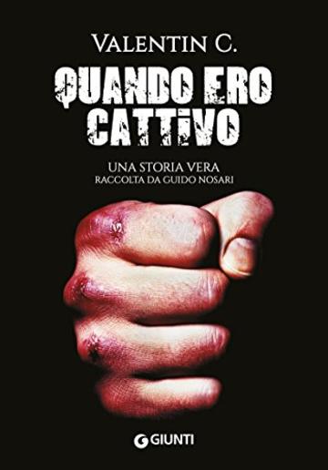 Quando ero cattivo: Una storia vera