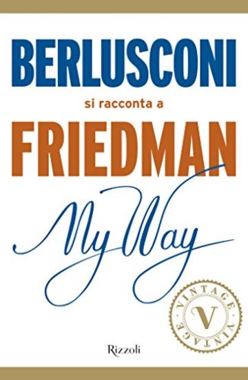 My Way. Berlusconi si racconta a Friedman (VINTAGE)