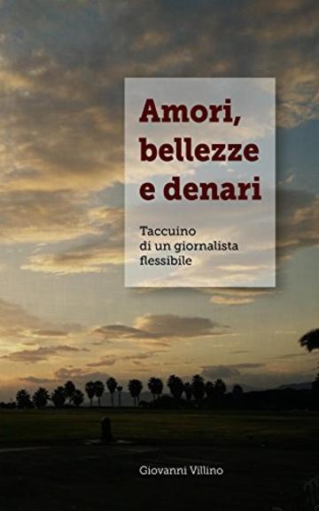 Amori, bellezze e denari: taccuino di un giornalista flessibile