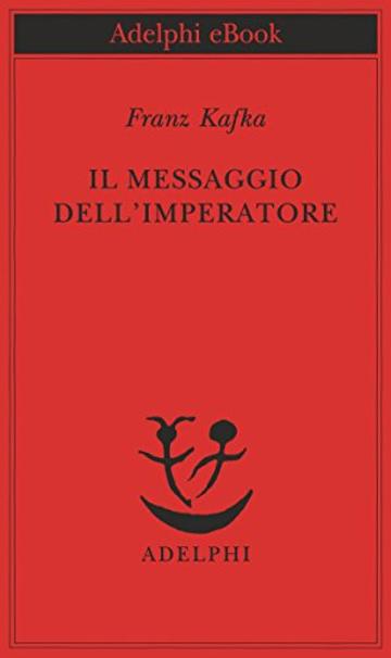 Il messaggio dell'imperatore (Piccola biblioteca Adelphi)