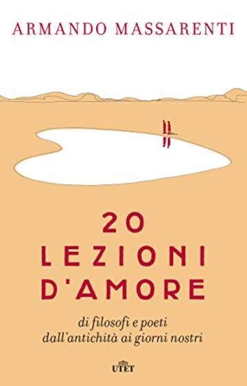 20 lezioni d'amore: di filosofi e poeti dall'antichità ai giorni nostri