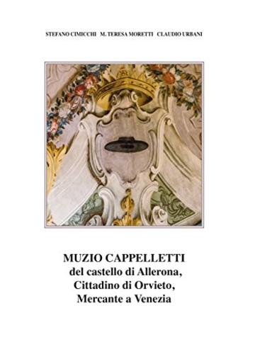 Muzio Cappelletti: Dal castello di Allerona, Cittadino di Orvieto, Mercante a Venezia