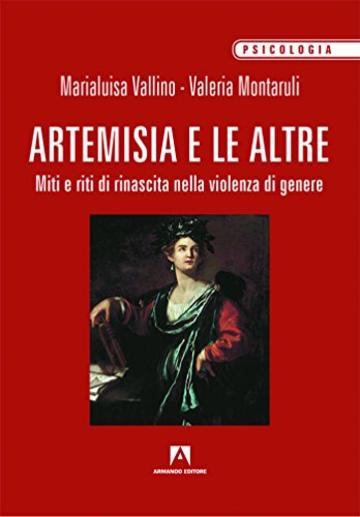 Artemisia e le altre. Miti e riti di rinascita nella violenza di genere: Psicologia