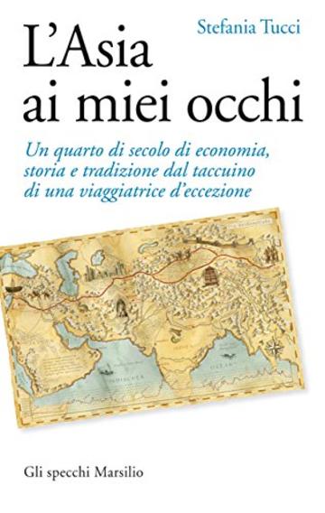 L'Asia ai miei occhi: Un quarto di secolo di economia, storia e tradizione dal taccuino di una viaggiatrice d'eccezione