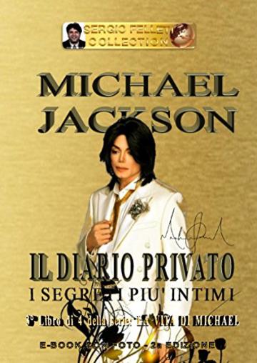 MICHAEL JACKSON - IL DIARIO PRIVATO (Seconda Edizione): I segreti più intimi (LA VITA DI MICHAEL Vol. 3)