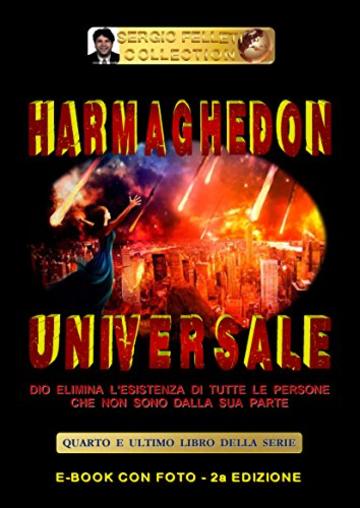 HARMAGHEDON UNIVERSALE (Seconda Edizione): Dio elimina l'esistenza di tutte le persone che non sono dalla sua parte