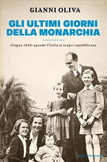 Gli ultimi giorni della monarchia: Giugno 1946: quando l'Italia si scoprì repubblicana