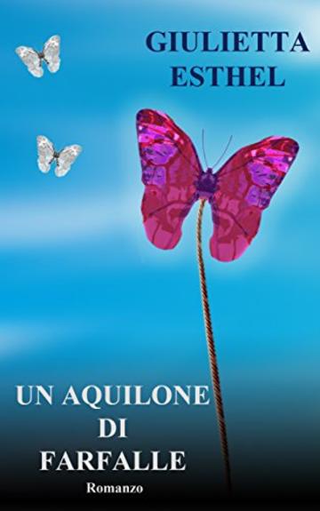 Un Aquilone di Farfalle: Romanzo