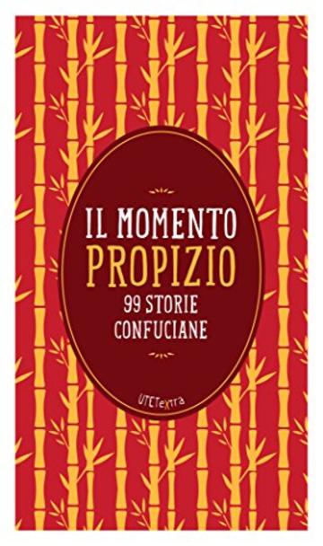 Il momento propizio: 99 storie confuciane (Utet Extra)