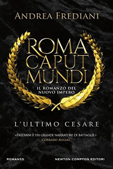 Roma Caput Mundi. L'ultimo Cesare (Roma Caput Mundi. Il romanzo del nuovo impero Vol. 2)