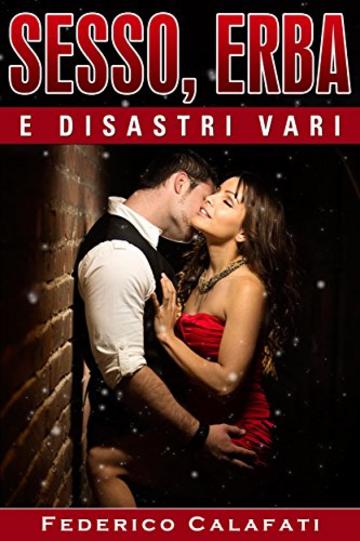 Sesso, Erba e Disastri Vari Parte VERSIONE COMPLETA ( E-book new york, oltre l'inverno, ogni storia è una storia d'amore, senza nessun segreto, tutto quello ... cercami questa notte: un posto accanto 