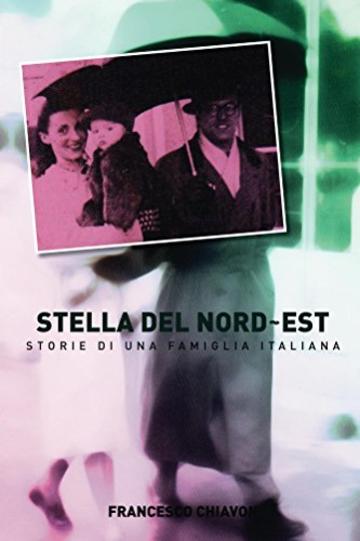 Stella del Nord-Est: Storie di una famiglia italiana