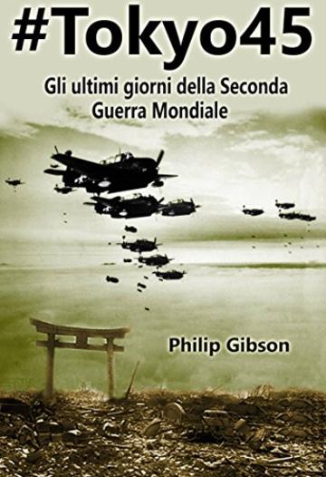 #Tokyo45  Gli ultimi giorni della Seconda Guerra Mondiale