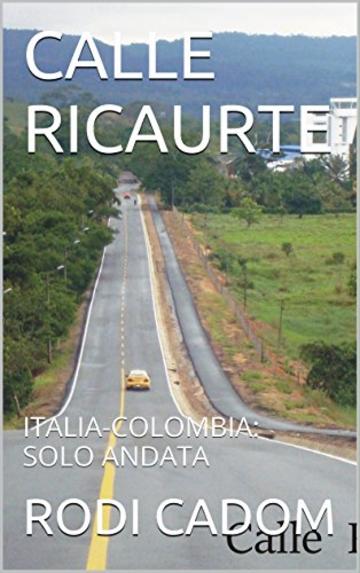 CALLE RICAURTE: ITALIA-COLOMBIA: SOLO ANDATA