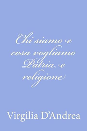 Chi siamo e cosa vogliamo Patria e religione