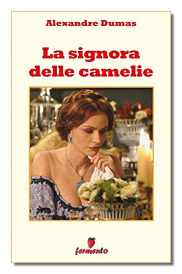 La signora delle camelie (Classici della letteratura e narrativa senza tempo)