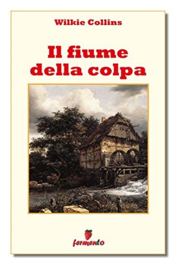 Il fiume della colpa (Classici della letteratura e narrativa senza tempo)