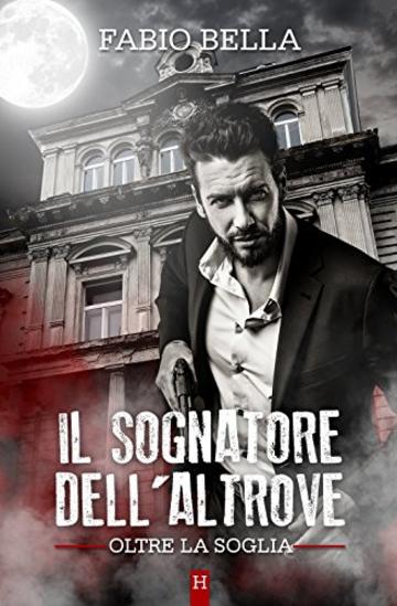 Il Sognatore dell'Altrove (Oltre la Soglia Vol. 1)