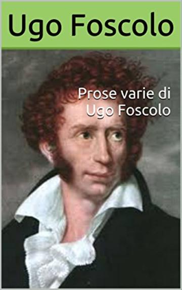 Prose varie di Ugo Foscolo