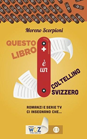 Questo libro è un coltellino svizzero: Romanzi e serie tv ci insegnano che...