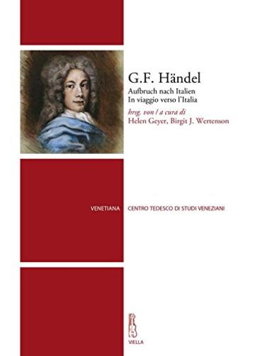 G.F. Händel: Aufbruch nach Italien. In viaggio verso l'Italia