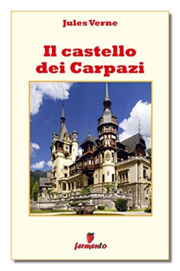 Il castello dei Carpazi (Classici della letteratura e narrativa senza tempo)