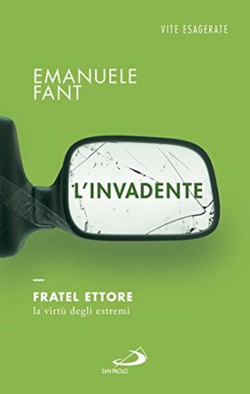 L'invadente. Fratel Ettore, la virtù degli estremi