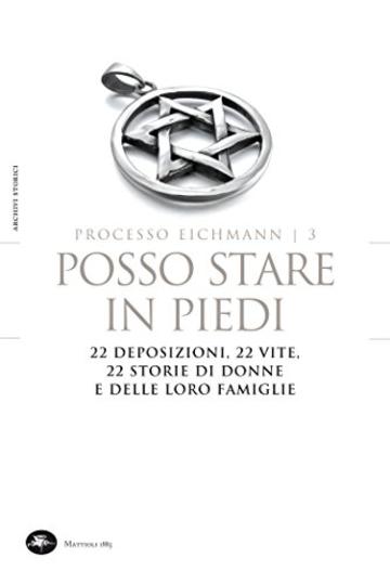 Processo Eichmann | 3 Posso stare in piedi. 22 deposizioni, 22 vite, 22 storie di donne