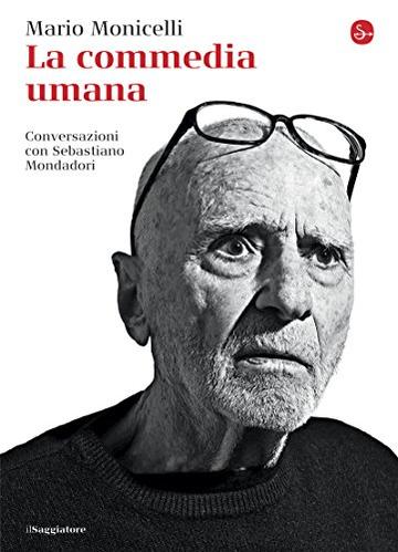 La commedia umana. Conversazioni con Sebastiano Mondadori (La cultura)