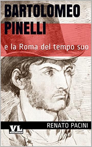 Bartolomeo Pinelli: e la Roma del tempo suo