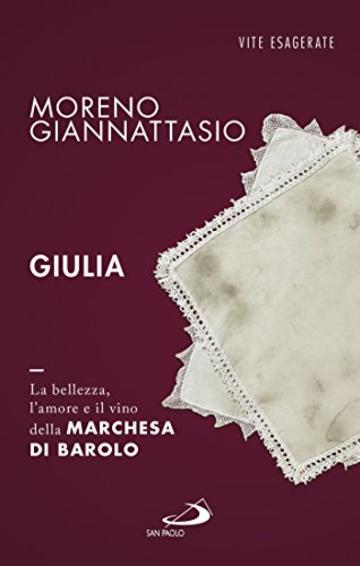 Giulia. La bellezza, l'amore e il vino della marchesa di Barolo