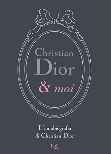 Christian Dior & moi: L'autobiografia di Christian Dior