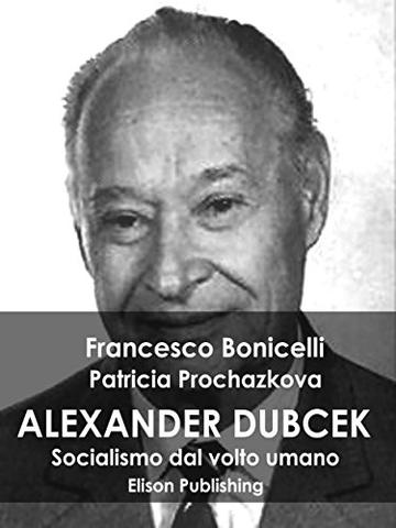 Alexander Dubcek: Socialismo dal volto umano