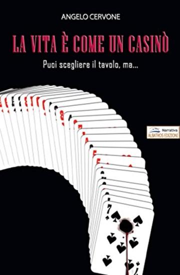 La vita è come un casinò. Puoi scegliere il tavolo, ma è il destino a decidere