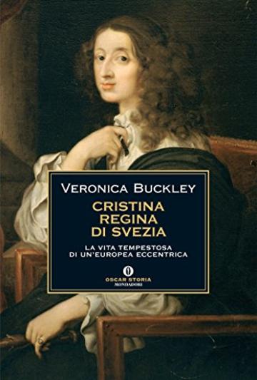 Cristina regina di Svezia: La vita tempestosa di un'europea eccentrica