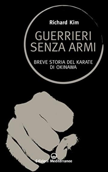 Guerrieri senza armi: Breve storia del karate di Okinawa