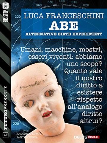 A.B.E. Alternative Birth Experiment (Futuro Presente)