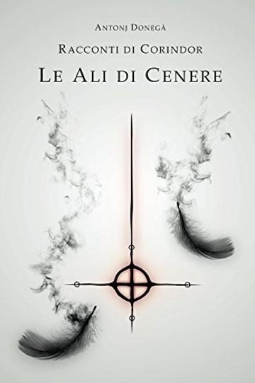 Le Ali di Cenere: Racconti di Corindor