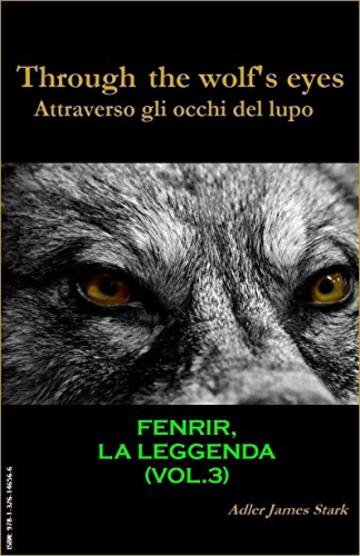 Fenrir la leggenda (Attraverso gli occhi del lupo (Through the wolf's eyes) Vol. 3)