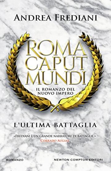 Roma Caput Mundi. L'ultima battaglia (Roma Caput Mundi. Il romanzo del nuovo impero Vol. 3)