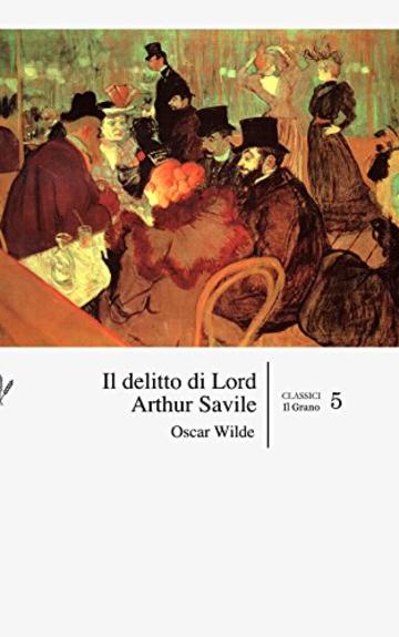 Il delitto di Lord Arthur Savile (con Annotazioni) (Classici Vol. 5)