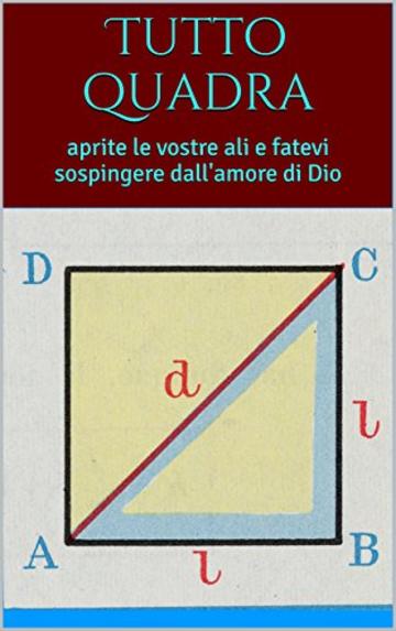 Tutto quadra: aprite le vostre ali e fatevi sospingere dall'amore di Dio (cuore da dilettante Vol. 2)