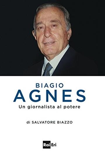 Biagio Agnes: Un giornalista al potere