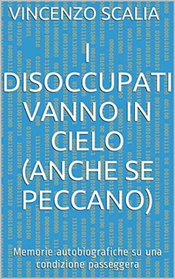 I disoccupati vanno in cielo (anche se peccano): Memorie autobiografiche su una condizione passeggera