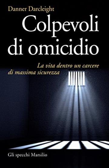 Colpevoli di omicidio: La vita dentro un carcere di massima sicurezza