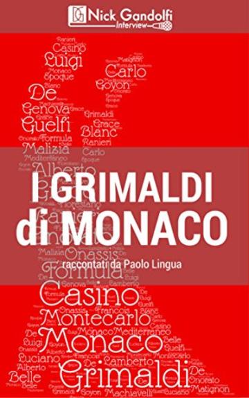 I Grimaldi di Monaco, raccontati da Paolo Lingua: Entusiasmanti e storici colpi di scena in una originale trascrizione della presentazione del libro I ... di Monaco (Nick Gandolfi Interview Vol. 1)