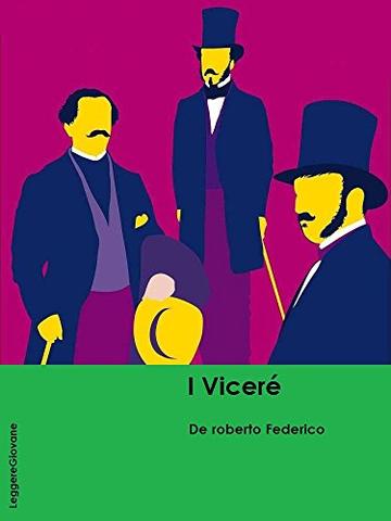 De roberto. I Vicerè, la storia di una nobile famiglia catanese, ambientato sullo sfondo delle vicende del risorgimento meridionale (LeggereGiovane)